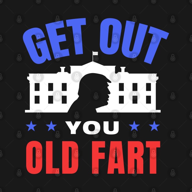 Get Out You Old Fart - Anti Trump by codeclothes