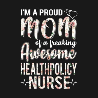 I'm A Proud Mom of Healthpolicy Nurse Funny Mother's Day Gift T-Shirt