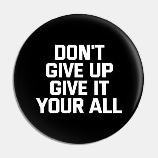 Don't Give Up Give It Your All Pin