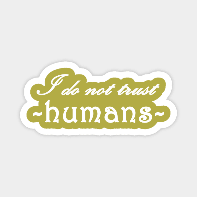 I do not trust humans Magnet by wael store