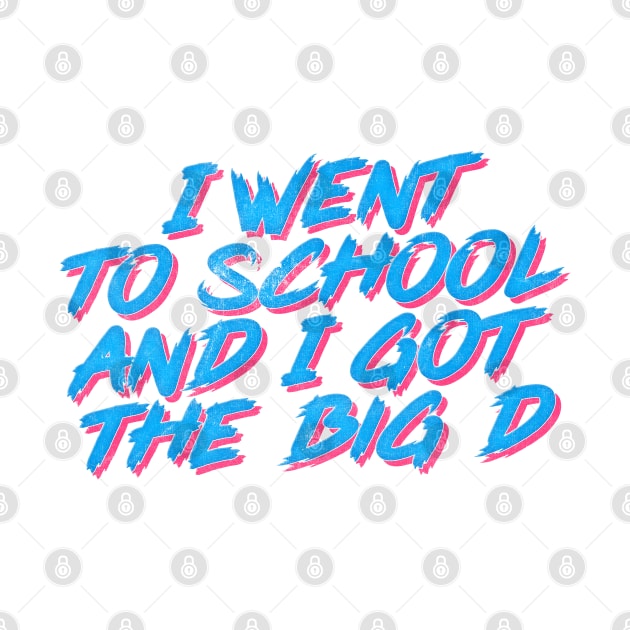 I Went To School And I Got The Big D by DankFutura