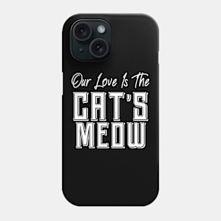 Our love is The Cat's Meow Phone Case