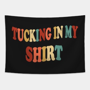 Tucking In My Shirt - Tucking In My Saying Tapestry