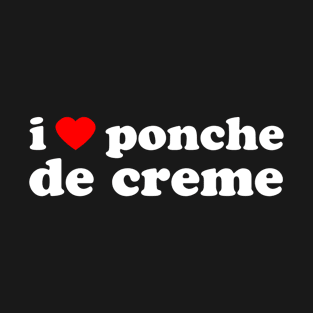 I Love Ponche De Creme | Trini Food | I Love Trinidad And Tobago | Trinidad Slang T-Shirt