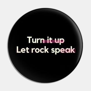 Turn it up, let rock speak Pin