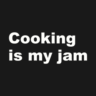 Cooking Is My Jam T-Shirt