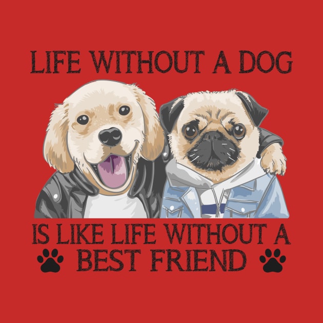 Life without a dog is like life without a best friend by Nicks Gig