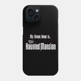 My Dream Home is the Haunted Mansion Phone Case