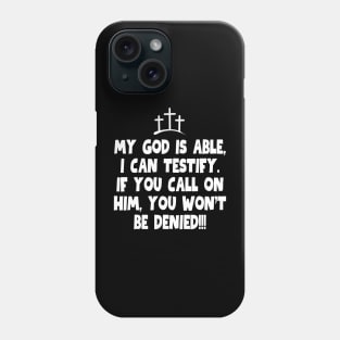 My God is able, I can testify! Phone Case