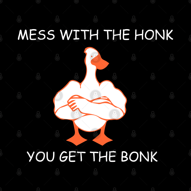 mess with the honk you get the bonk by zaiynabhw