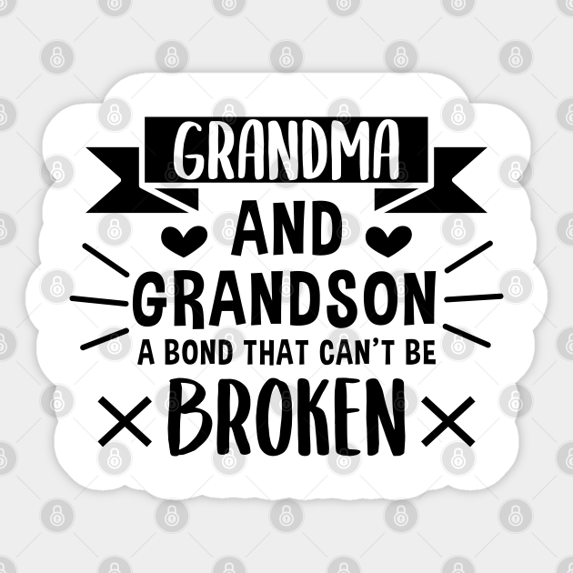 Grandma And Grandson A Bond That Can T Be Broken Grandma And Grandson Sticker Teepublic