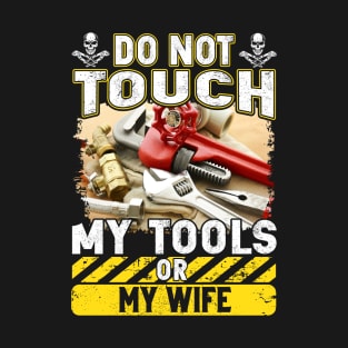 Do Not Touch My Tool Or My Wife Plumber T-Shirt