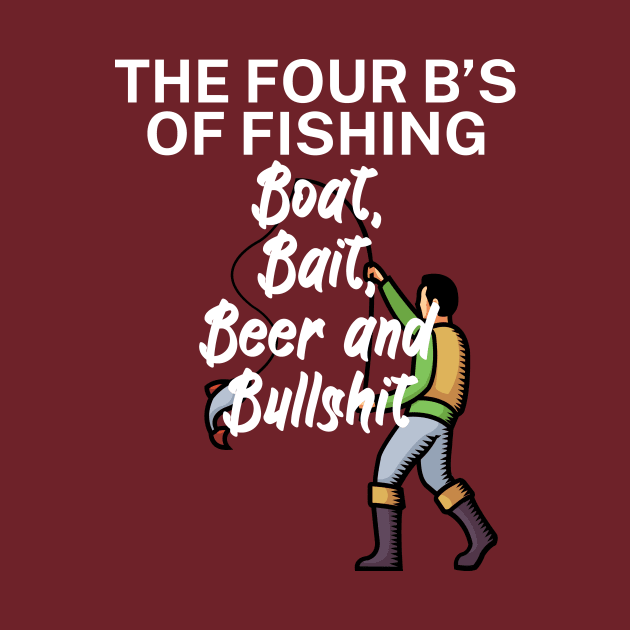 The four Bs of fishing Boat Bait Beer and Bullshit by maxcode