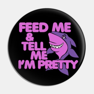 Feed Me and tell me I'm pretty Pin