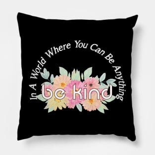 In A World Where You Can Be Anything Be Kind Pillow