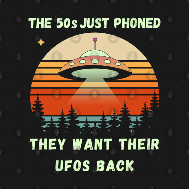 The 50s Just Phoned, They Want Their UFOs Back Funny Retro Space Design by Up 4 Tee