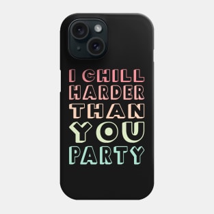 I Chill Harder Than You Party Phone Case