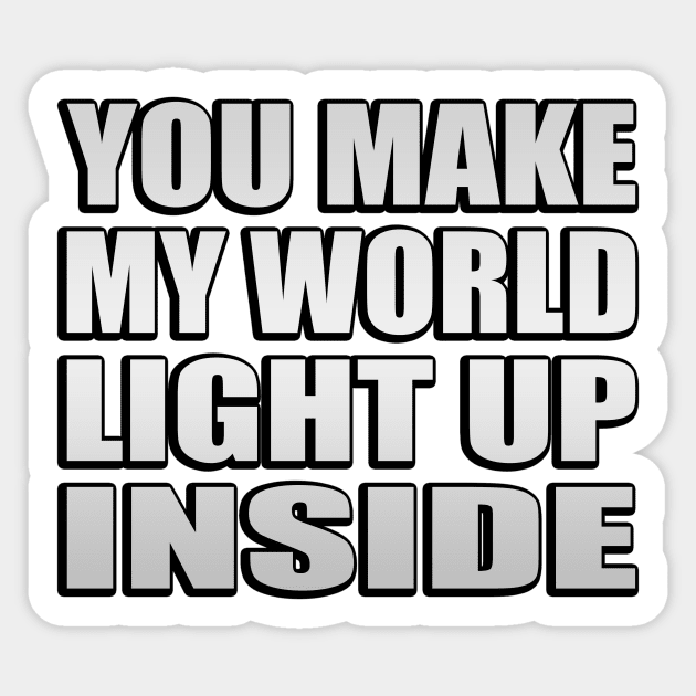 Mitt hektar mineral You make my world light up inside - You Make My World Light Up Inside -  Sticker | TeePublic