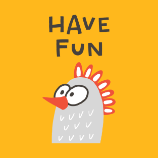 Have Fun Funny Chicken T-Shirt