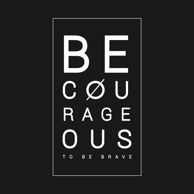 Be courageous to be brave by Raintreestrees7373