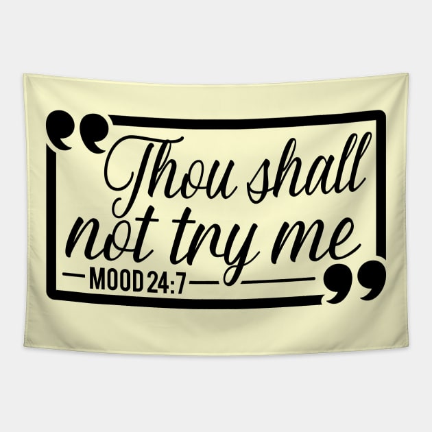 Thou Shall Not Try Me Mood 24:7 Gift For Her Tapestry by Caty Catherine