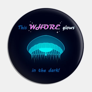 This Whore Glows in the Dark! Pin