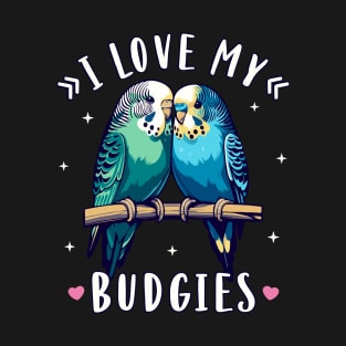 Budgies I Love My Budgies Parakeet Budgie Lover T-Shirt