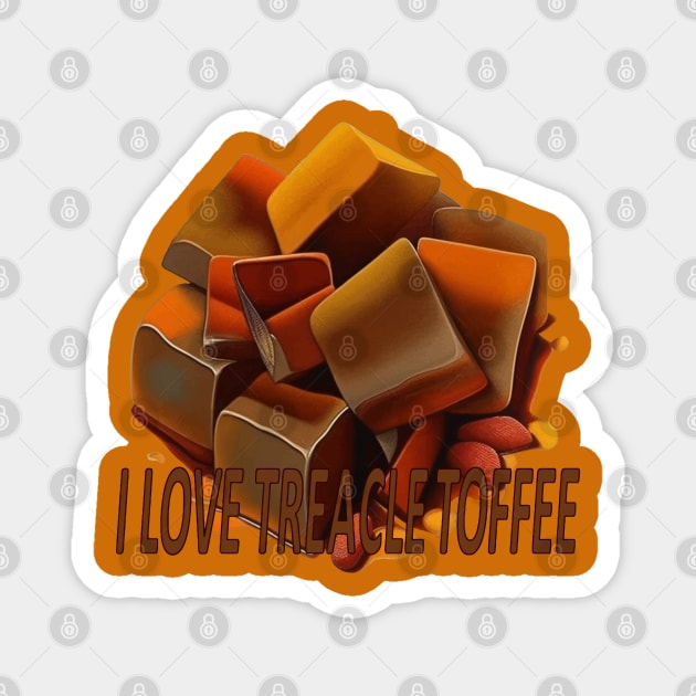 I Love Treacle Toffee Quote Magnet by taiche