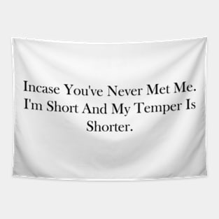 incase you've never met me. i'm short and my temper is shorter Tapestry