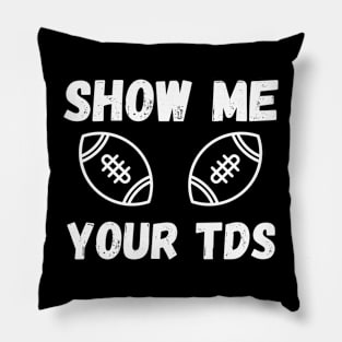 Show me your TDs Pillow