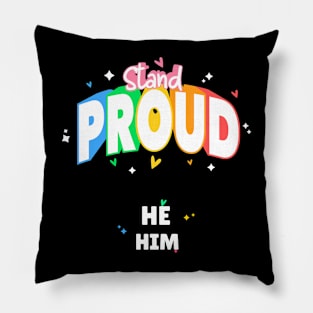 Stand Proud He/Him Pillow