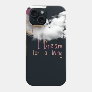 I dream for a living. Phone Case