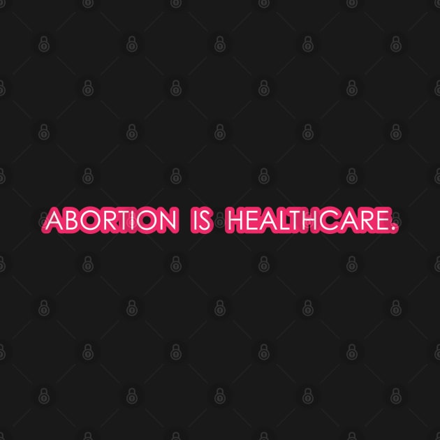 Abortion is Healthcare - Pink by lexiearcher