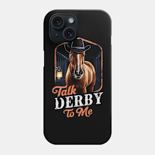 Talk Derby To Me Phone Case