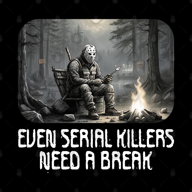 Even Serial Killers Need a Break. by Blended Designs