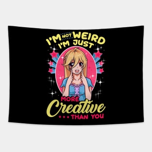 Cute I'm Not Weird I'm Just More Creative Than You Tapestry