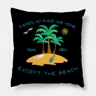 There's No Place Like Home Except the Beach Pillow