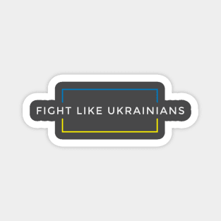 Fight Like Ukrainians Magnet