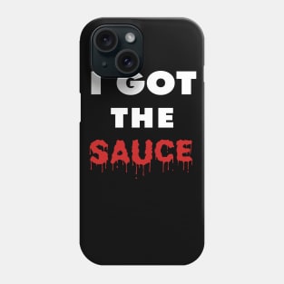 I Got the Sauce Phone Case