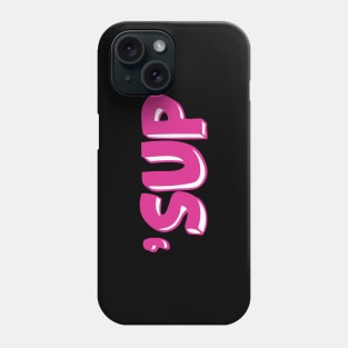 What's Up? On Your Shirt, but Much Cooler. 'Sup. Phone Case