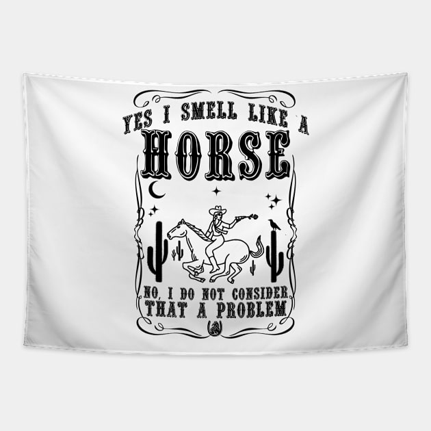 Yes i smell like a horse, no i do not consider that a problem Tapestry by artbooming