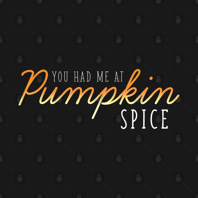 You had me at Pumpkin Spice (Dark) by Sunny Saturated