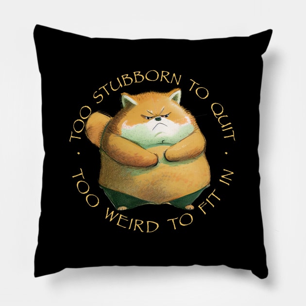 Fox Too Stubborn To Quit Too Weird To Fit In Cute Adorable Funny Quote Pillow by Cubebox