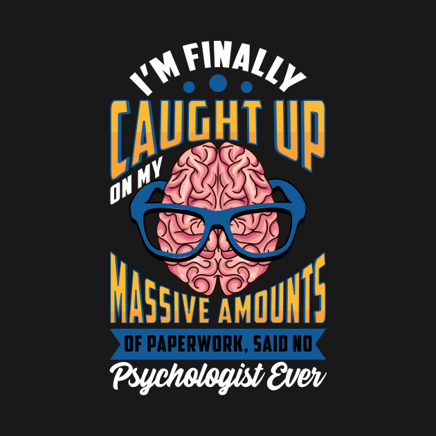 Caught Up On Paperwork Said No Psychologist Ever by theperfectpresents