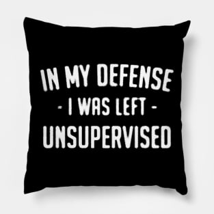 i was left unsupervised Pillow