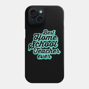 the best homeschool teacher ever Phone Case