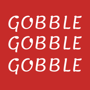 Gobble Gobble Gobble,Funny Cute Thanksgiving T-Shirt