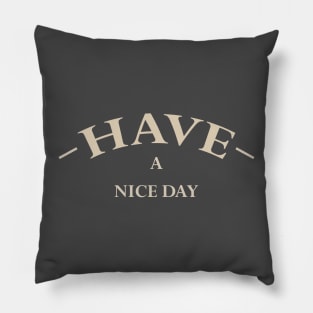 Have A Nice Day (SOFT) Pillow