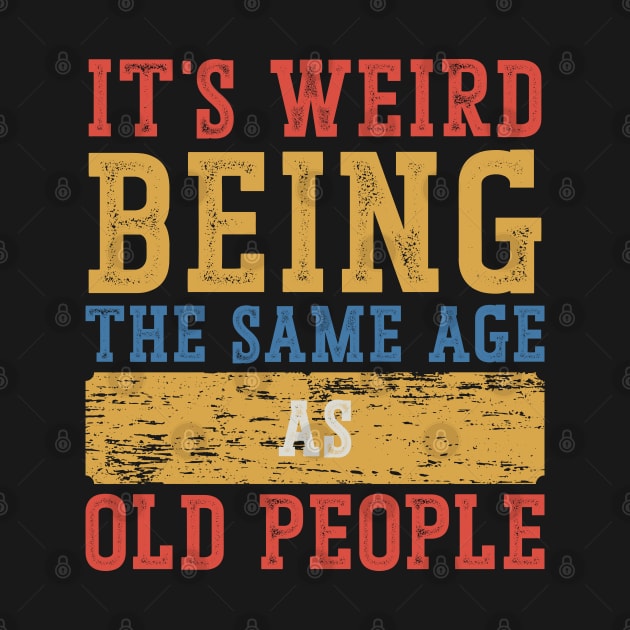 It's Weird To Be The Same Age As Old People by Emma