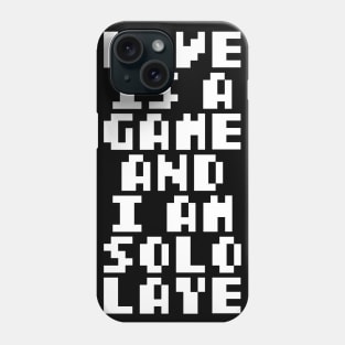 love is a game and i am solo player Phone Case